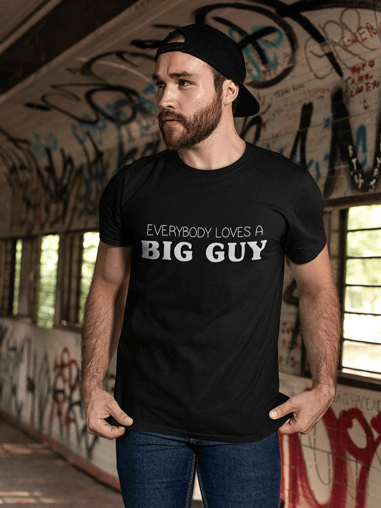 Everybody Loves A Big Guy Men's T-shirt,