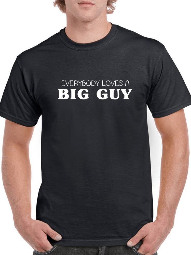 Everybody Loves A Big Guy Men's T-shirt,