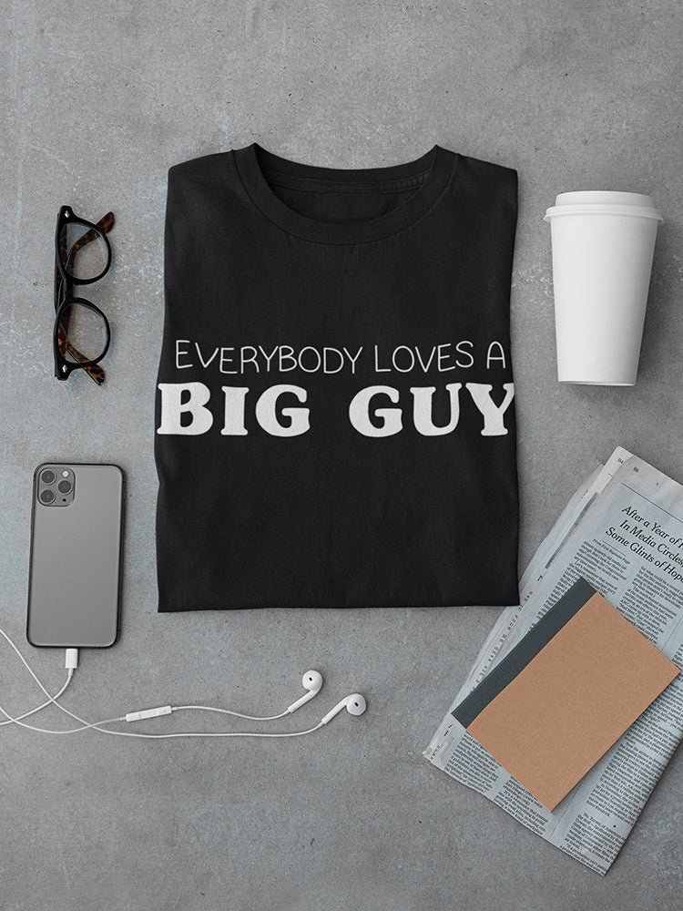 Everybody Loves A Big Guy Men's T-shirt,