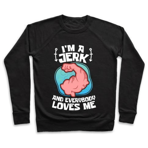 I'M A JERK AND EVERYONE LOVES ME CREWNECK SWEATSHIRT,