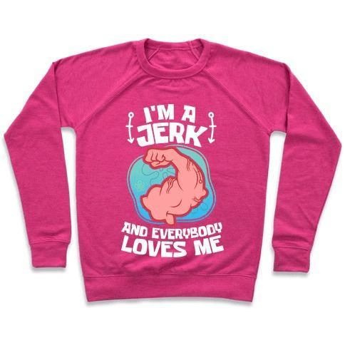 I'M A JERK AND EVERYONE LOVES ME CREWNECK SWEATSHIRT,