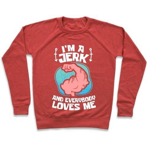 I'M A JERK AND EVERYONE LOVES ME CREWNECK SWEATSHIRT,