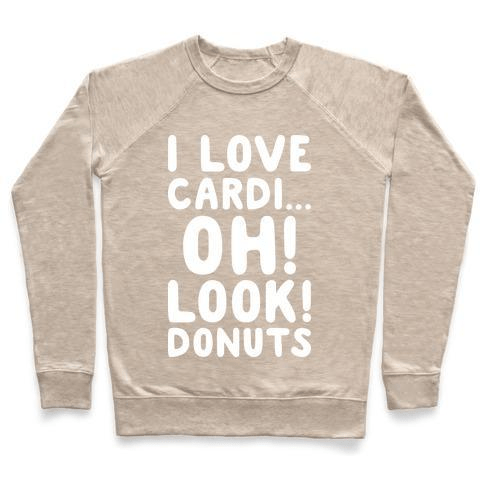 I LOVE CARDI...OH! LOOK! DONUTS (WHITE) CREWNECK SWEATSHIRT,